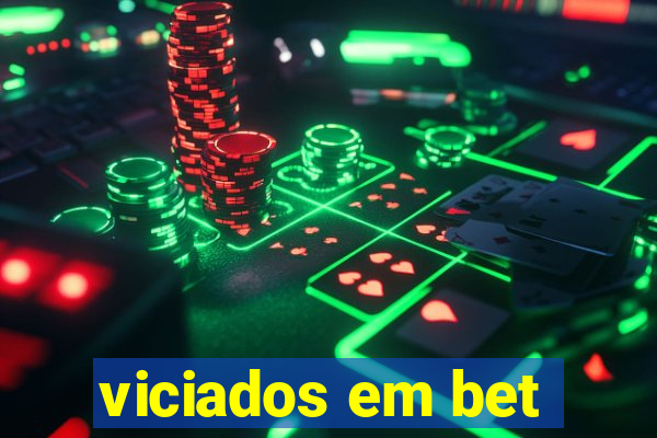 viciados em bet